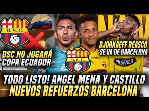ANGEL MENA y BYRON CASTILLO NUEVOS REFUERZOS BARCELONA! REASCO SE VA de BSC! SIN COPA ECUADOR 2024