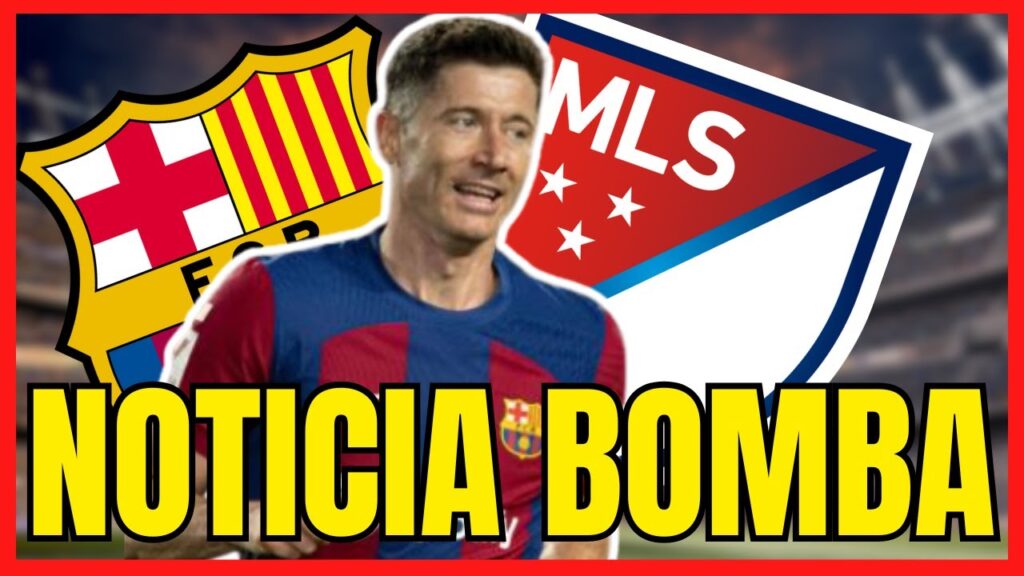 🔴 GRAN CAMBIO EN FC BARCELONA - LEWANDOWSKI A LA MLS? BOMBAZO Y FICHAJE PARA REEMPLAZARLO