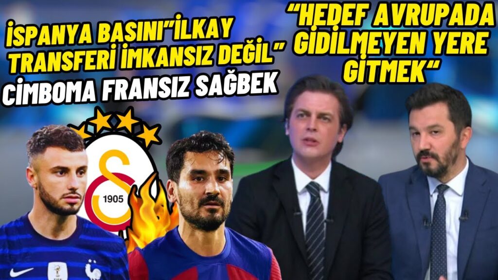 Evren Göz-Galatasaray-Transfer-İspanya Basını İlkay Gündoğan-Sağ Bek Transferi Jonathan Clauss.
