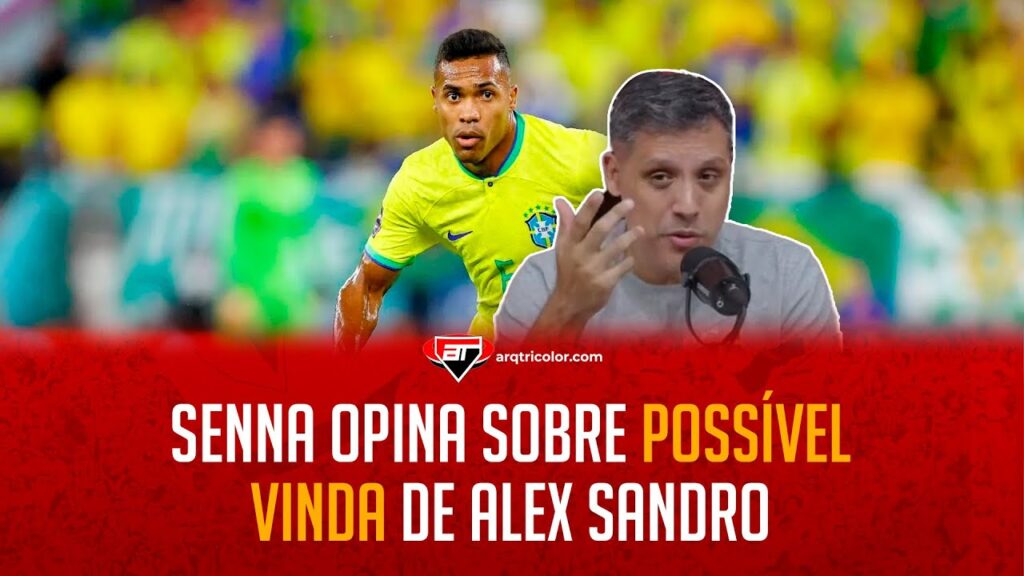 "São Paulo NÃO pode fazer LOUCURAS como já fez" Senna é CONTUNDENTE em CONTRATAÇÃO de Alex Sandro