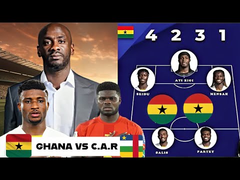 GHANA BLACK STARS🇬🇭 VS 🇨🇫CENTRAL AFRICAN REPUBLIC PREVIEW & POSSIBLE STARTING XI LINEUP