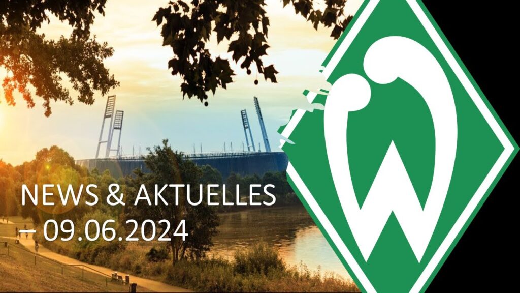 ⚽ Werder Bremen – News & Aktuelles vom 09.06.2024 ⚽ Werder Bremen - News & Aktuelles vom 09.06.2024