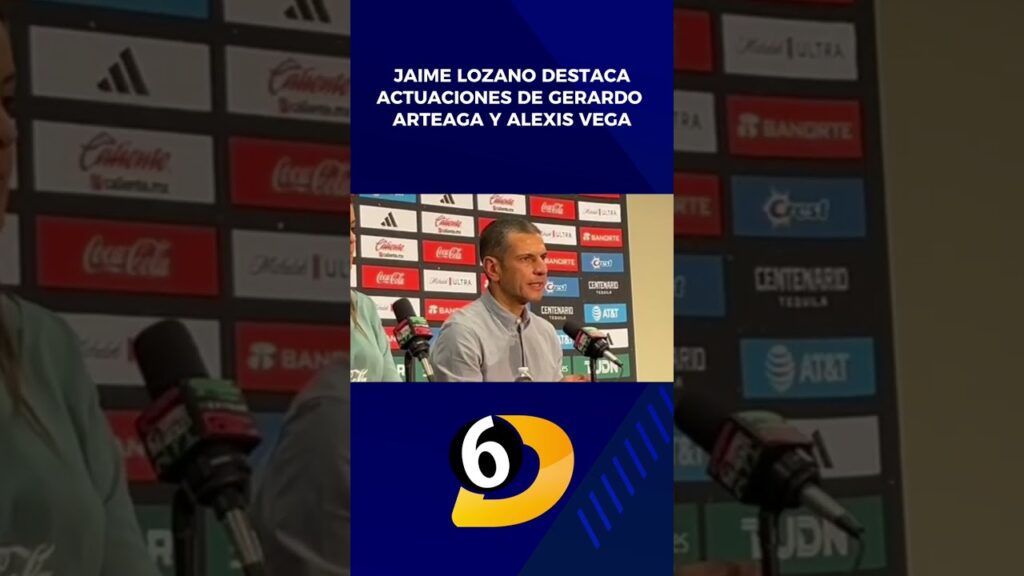 Jaime Lozano destaca actuaciones de Gerardo Arteaga y Alexis Vega