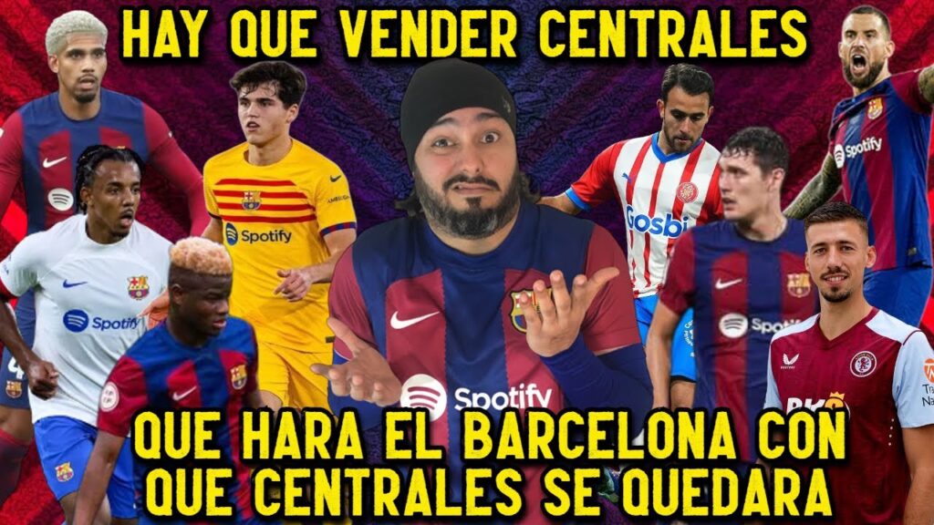 Barça tiene que vender centrales 🔥 con cuales se quedara 🔥 8 jugadores para 2 posiciones 🔥Nada claro