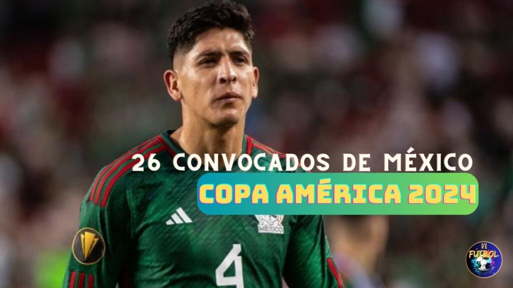 ¡LOS 26 CONVOCADOS De MÉXICO Para COPA AMERICA 2024! // ¿Quién Hará Falta En La CONVOCATORIA?...