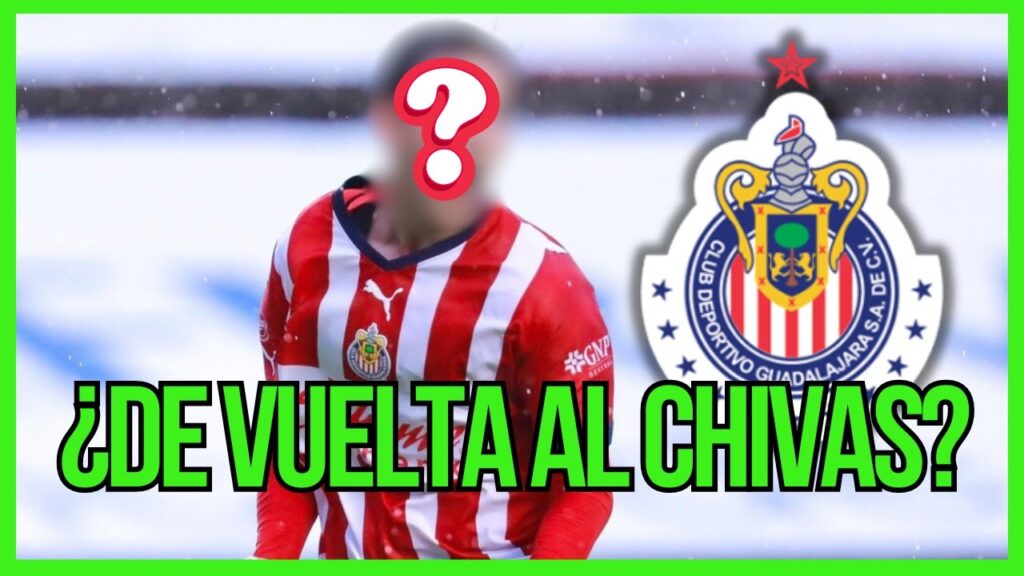 ⛔ EXCLUSIVO - El jugador que volvería a la Liga MX para el Chivas de Guadalajara