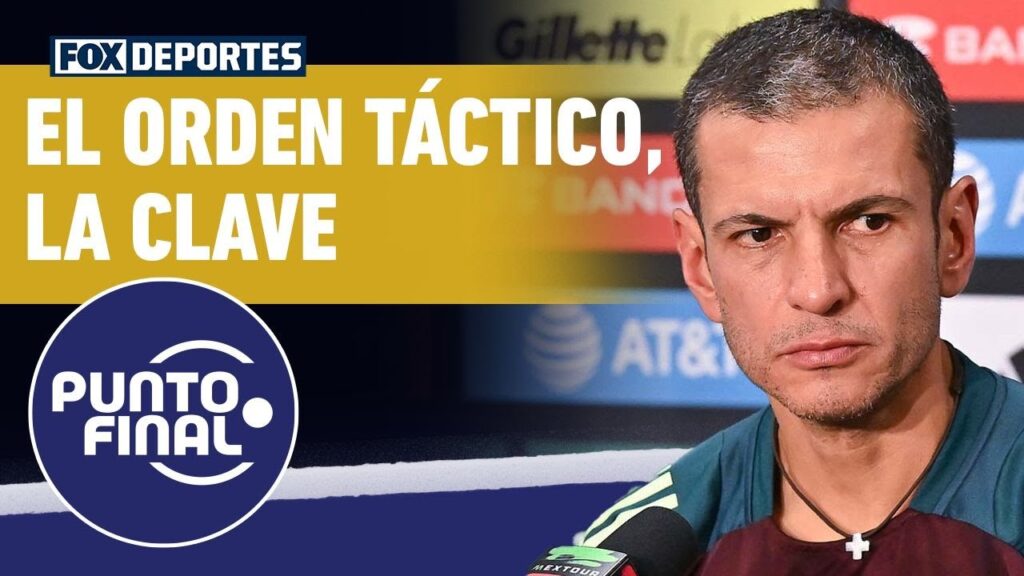 ⚽🇲🇽 El ORDEN TÁCTICO, la apuesta de la SELECCIÓN MEXICANA para mejorar su nivel | Punto Final