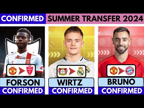 🚨CONFIRMED TRANSFER NEWS  AND RUMOURS SUMMER 2024| Wirtz to Madrid🔥 Bruno to Bayern, Forson to Monza