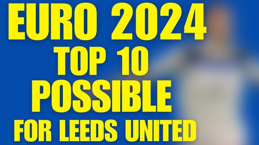 INSANE Euro 2024 Top 10 signings for Leeds united| daily news