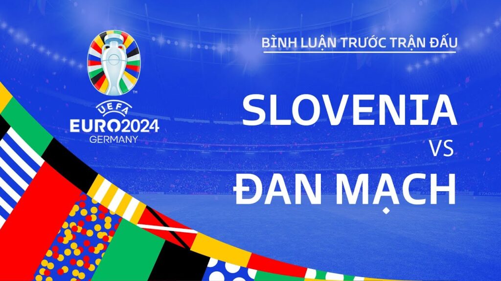 SLOVENIA vs ĐAN MẠCH | BÌNH LUẬN TRƯỚC TRẬN ĐẤU UEFA EURO 2024