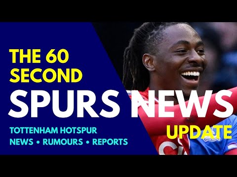 THE 60 SECOND SPURS NEWS UPDATE: Club Ready to Pay £60M For Eze, Bentancur's Apology to Son, Euros
