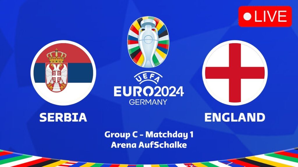🔴 LIVE SERBIA VS ENGLAND UEFA EURO 2024 GROUP STAGE - EURO 2024 GROUP C