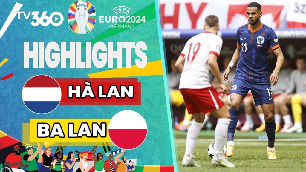 HIGHLIGHT EURO 2024: BA LAN VS HÀ LAN | NGƯỢC DÒNG ĐẲNG CẤP, HÀ LAN CHIẾN THẮNG NGHẸT THỞ