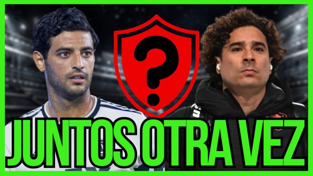 💥 LA NOTICIA INESPERADA EN MÉXICO - MEMO OCHOA Y CARLOS VELA SE JUNTAN EN ESTE EQUIPO