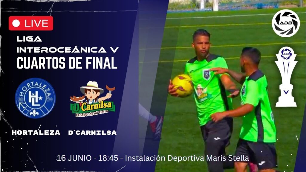 Liga Interoceanica V © -  HORTALEZA F.C. VS D´CARNILSA - CUARTOS DE FINAL