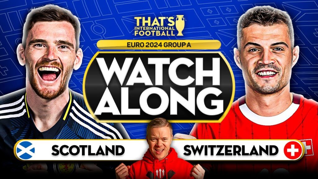 SCOTLAND vs SWITZERLAND EURO 2024 Watchalong Mark GOLDBRIDGE LIVE