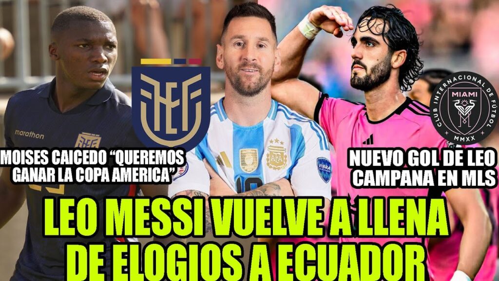 LEO MESSI VUELVE A LLENA DE ELOGIOS A ECUADOR! MOISES CAICEDO “QUEREMOS GANAR LA COPA AMERICA” Y MAS