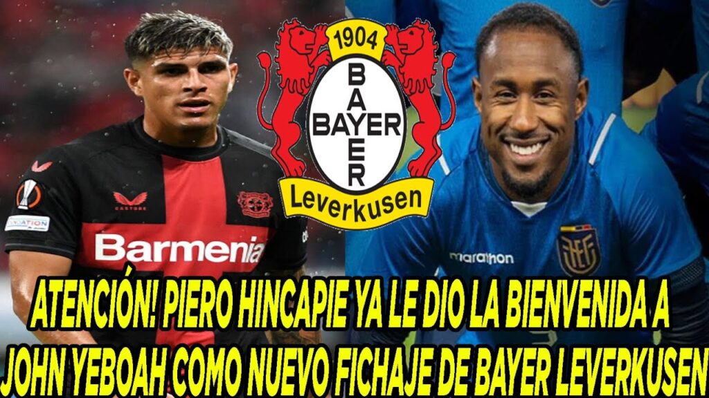 PIERO HINCAPIE YA LE DIO LA BIENVENIDA A JOHN YEBOAH COMO NUEVO FICHAJE DE BAYER LEVERKUSEN