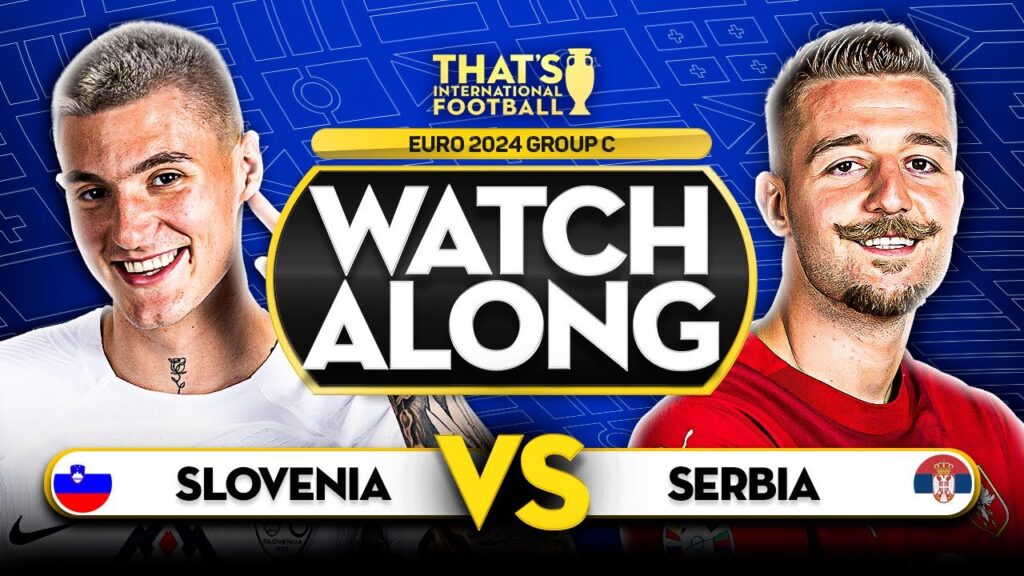 SLOVENIA vs SERBIA EURO 2024 Watchalong Mark GOLDBRIDGE LIVE