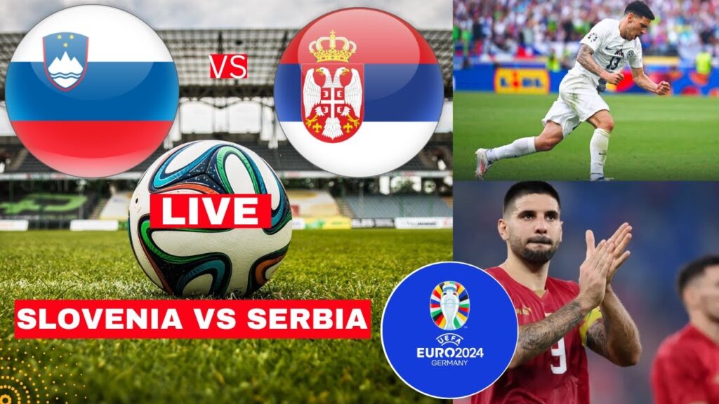 Slovenia vs Serbia Live Stream Euro 2024 Football Match Score Commentary Highlights en Vivo Direct