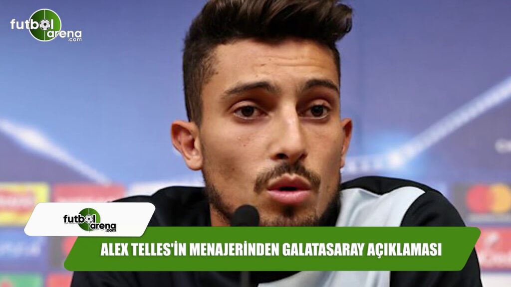 Alex Telles'in menajerinden Galatasaray açıklaması