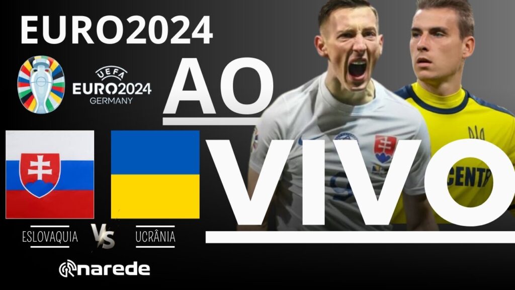ESLOVAQUIA X UCRÂNIA AO VIVO - TRANSMISSÃO AO VIVO - EUROCOPA 2024 2ª RODADA