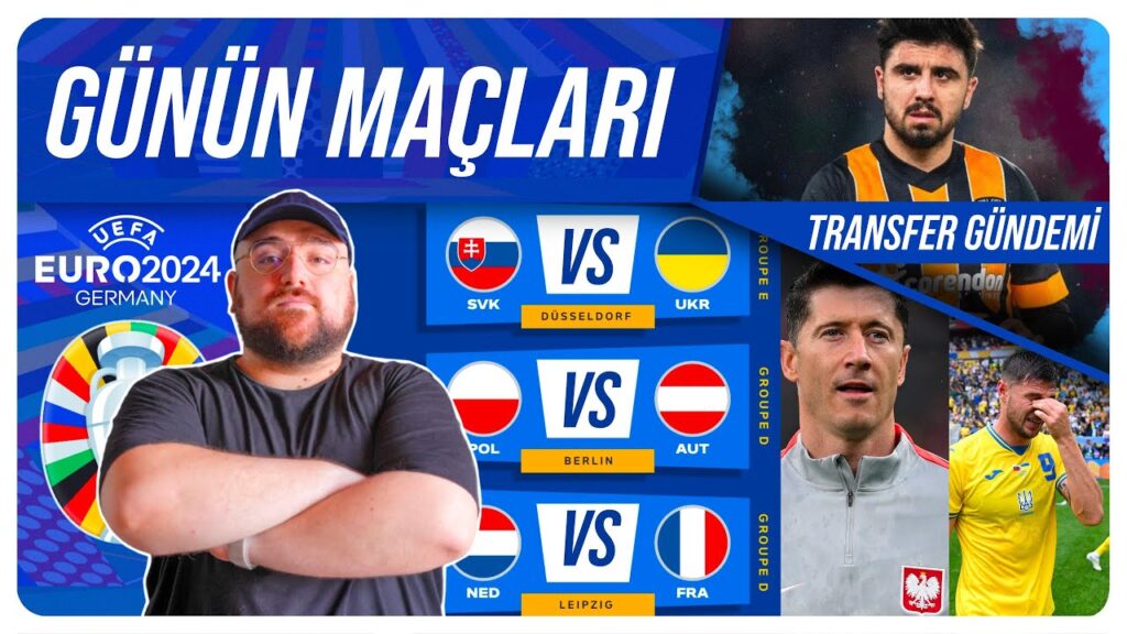 Euro 2024 Günün Maçları | Transfer Gündemi