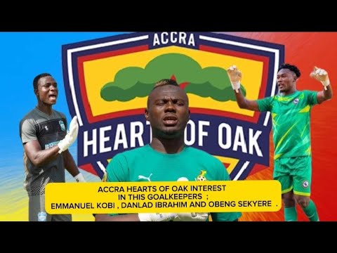 BREAKING  NEWS 🚨✅ ACCRA HEARTS OF 0AK INTREST IN THIS GOALKEEPERS  DANLAD IBRAHIM AND OBENG ✅ KOBI