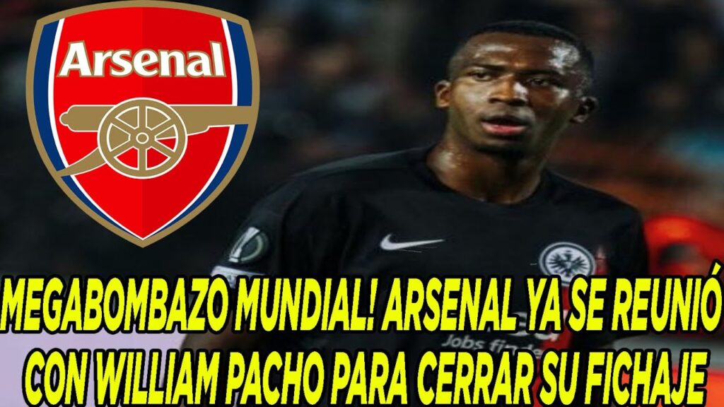MEGABOMBAZO MUNDIAL! ARSENAL YA SE REUNIÓ CON WILLIAM PACHO PARA CERRAR SU FICHAJE