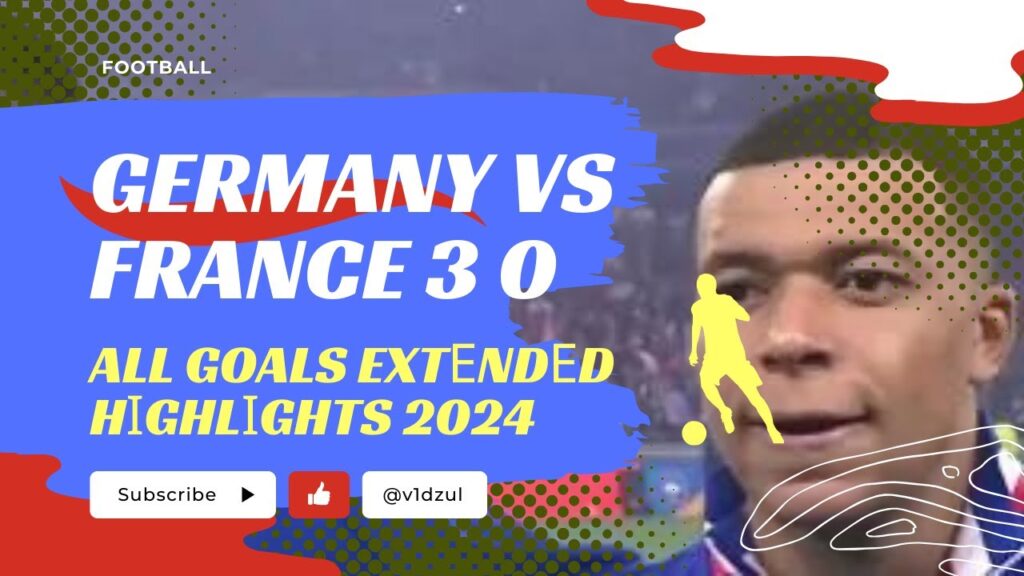 Germany vs France 3 0   All Goals Extеndеd Hіghlіghts 2024