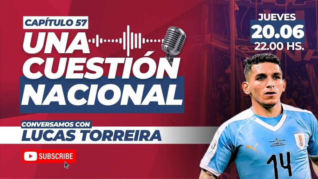 UNA CUESTIÓN NACIONAL | Capítulo 57 (Con Lucas Torreira)