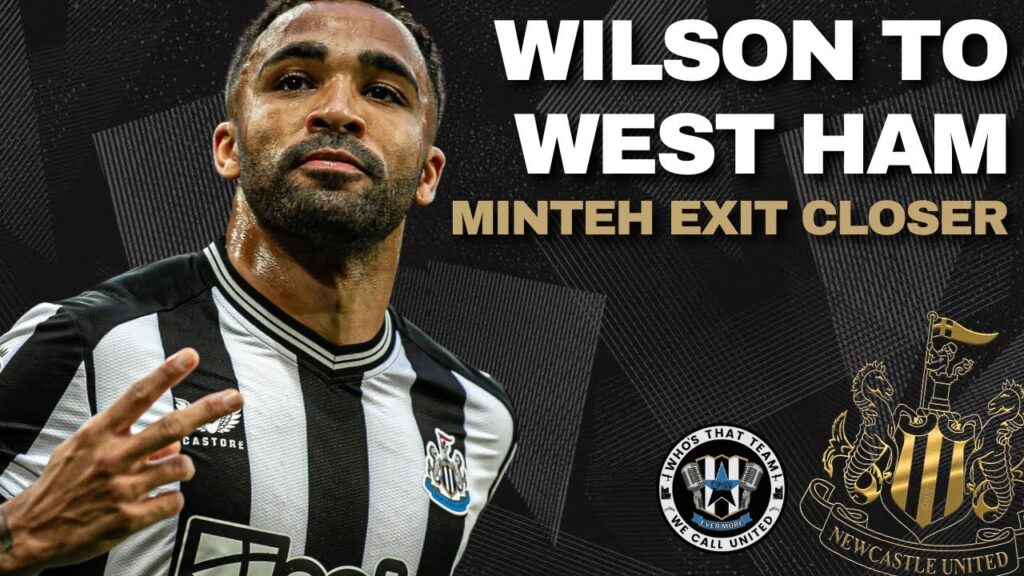 Could Newcastle's Callum Wilson be off to West Ham? | NUFC TRANSFER NEWS