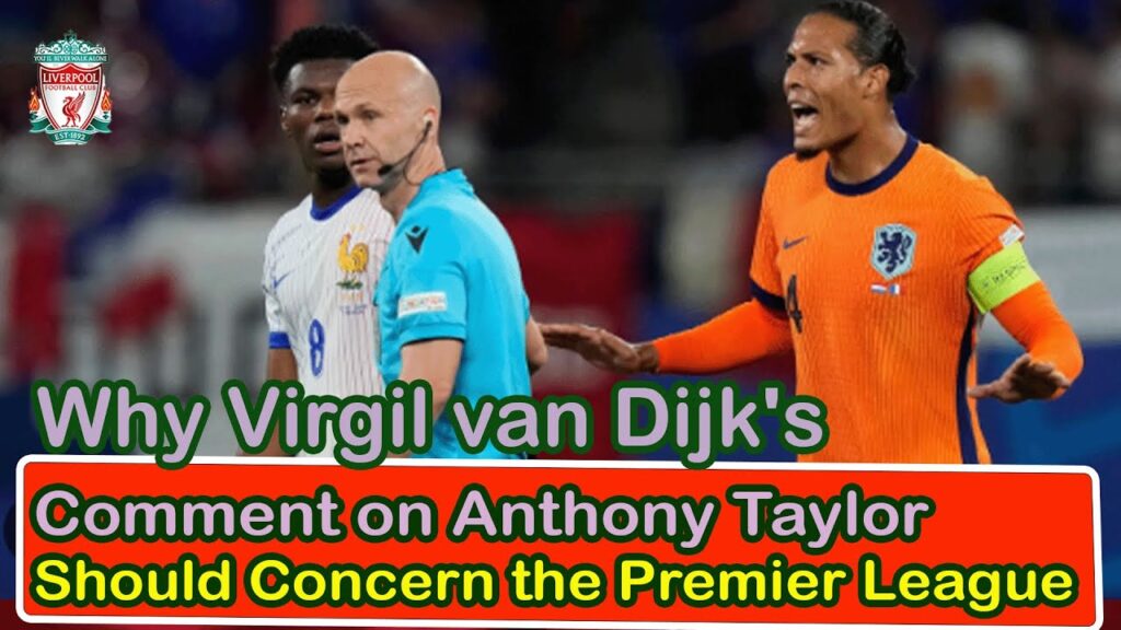 Why Virgil van Dijk's Comment on Anthony Taylor Should Concern the Premier League | Liverpool trans+