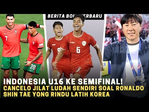 Joao Cancelo Jilat Ludah Sendiri soal Ronaldo, Indonesia U-16 Ke Semifinal, STY Kangen Latih Korea