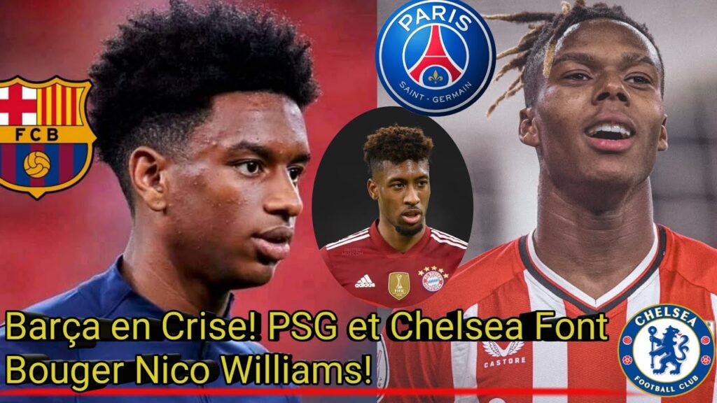 🚨Barça en Crise : Inquiétude pour Baldé, Chelsea Courtise Nico Williams, et PSG Vise Coman
