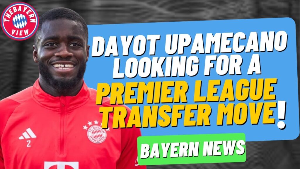 Dayot Upamecano looking for a Premier League Transfer move!!! - Bayern Munich Transfer News