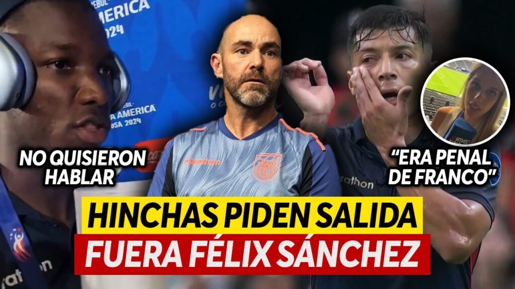PIDEN la SALIDA de FÉLIX SÁNCHEZ | ERA PENAL de FRANCO? | Jugadores ECUATORIANOS no QUISIERON HABLAR