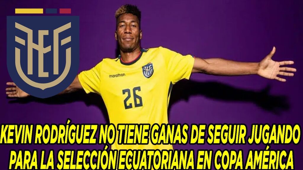 KEVIN RODRÍGUEZ NO TIENE GANAS DE SEGUIR JUGANDO PARA LA SELECCIÓN ECUATORIANA EN COPA AMÉRICA