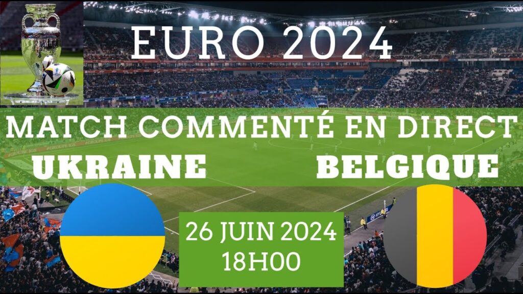 UKRAINE - BELGIQUE (EURO 2024 - GROUPE E - 3ème Journée - commenté en direct!) + Multiplex