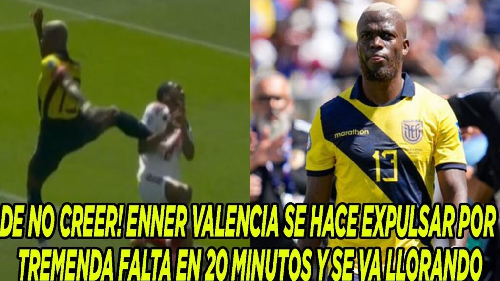 DE NO CREER! ENNER VALENCIA SE HACE EXPULSAR POR TREMENDA FALTA EN 20 MINUTOS Y SE VA LLORANDO