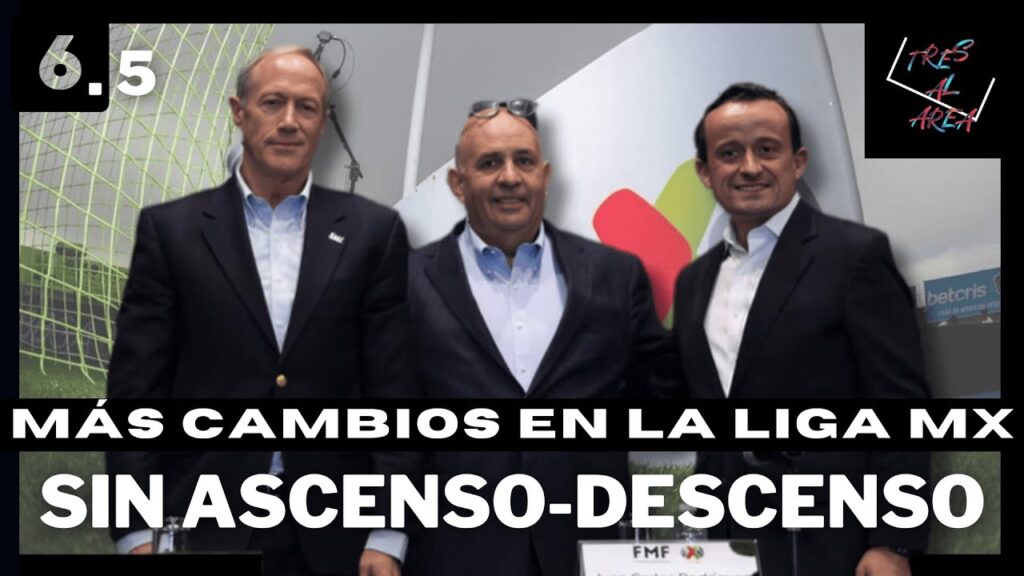 NO MÁS ASCENSO-DESCENSO EN LA LIGA MX | 3 AL AREA #6.5