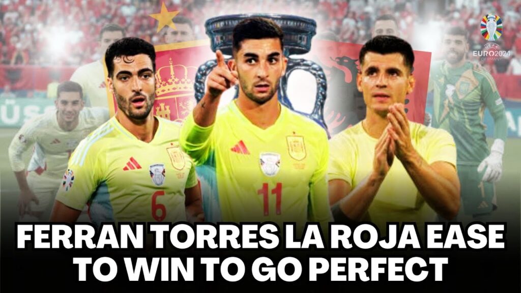 ALBANIA 0-1 SPAIN LA ROJA EASE TO WIN TO GO PERFECT IN EURO 2024 GROUP B