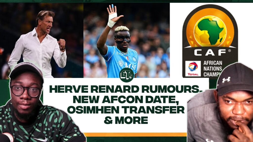 Herve Renard to Super Eagles ? Amoo court case, no offers for Osimhen, new AFCON dates and more