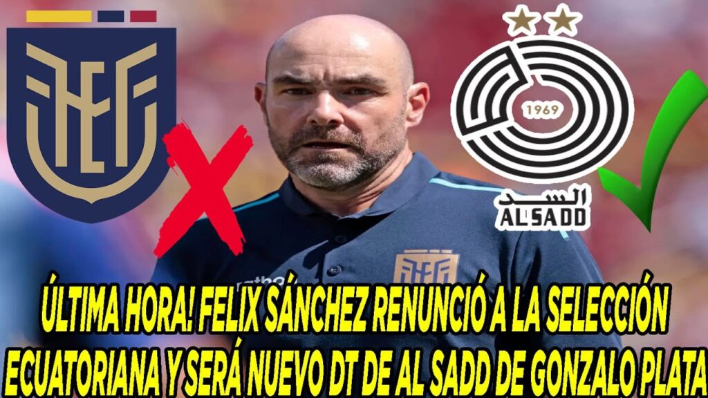 FELIX SÁNCHEZ RENUNCIÓ A LA SELECCIÓN ECUATORIANA Y SERÁ NUEVO DT DE AL SADD DE GONZALO PLATA FELIX SÁNCHEZ RENUNCIÓ A LA SELECCIÓN ECUATORIANA Y SERÁ NUEVO DT DE AL SADD DE GONZALO PLATA