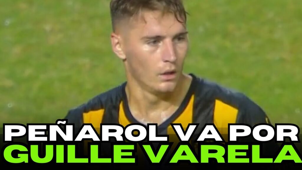 🚨 PEÑAROL SE ILUSIONA CON GUILLERMO VARELA