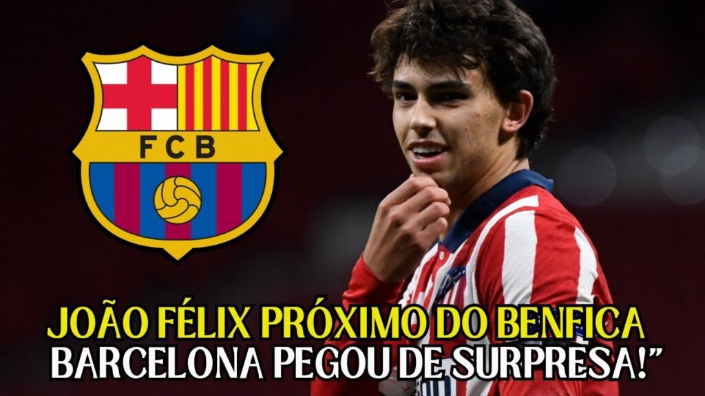 💥BOMBA! JOÃO FÉLIX PRÓXIMO DO BENFICA POR R$ 119 MILHÕES  BARCELONA PEGOU DE SURPRESA!