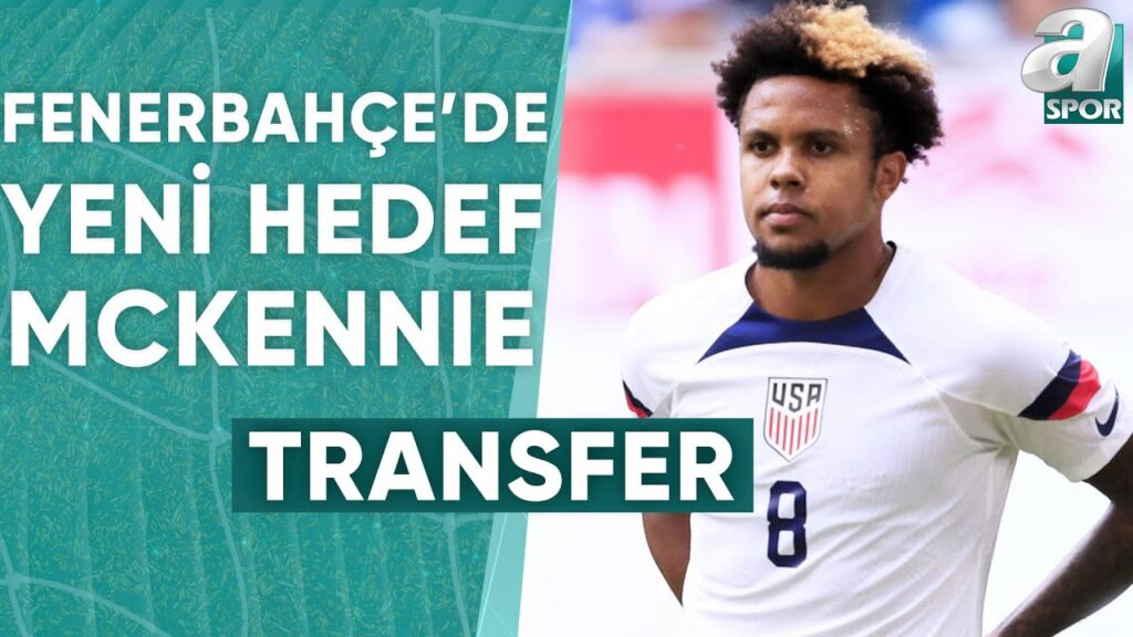 Fenerbahçe'de Yeni Hedef Weston Mckennie / A Spor / Transfer Raporu / 03.07.2024