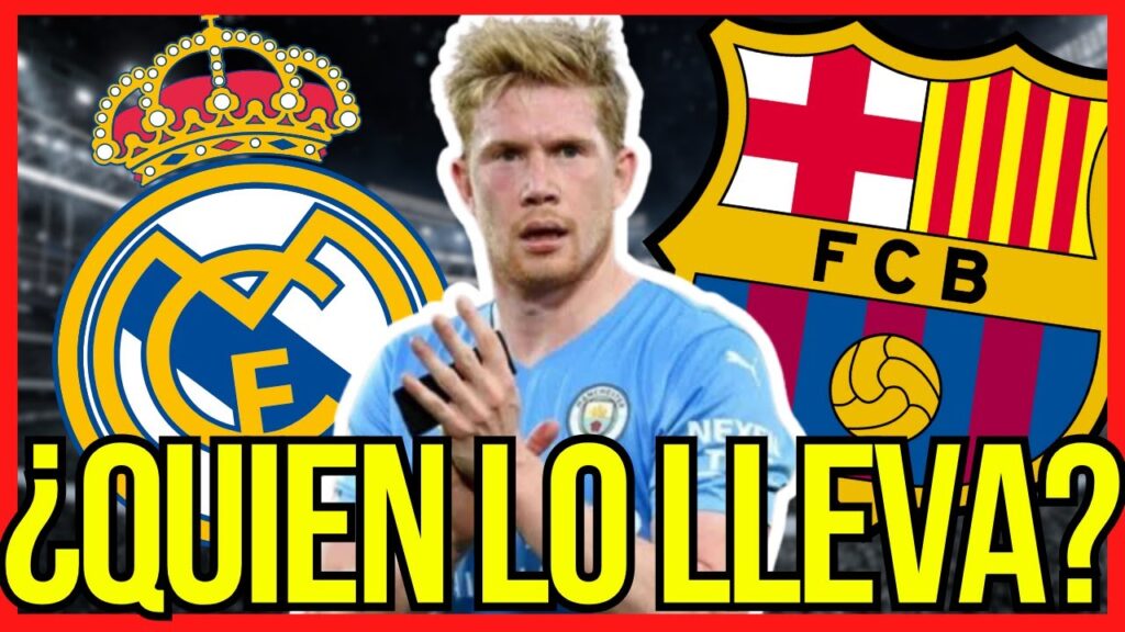 🔴 ¡SE PELEAN POR ÉL! - KEVIN DE BRUYNE MIRA CON BUENOS OJOS A FC BARCELONA Y REAL MADRID CF
