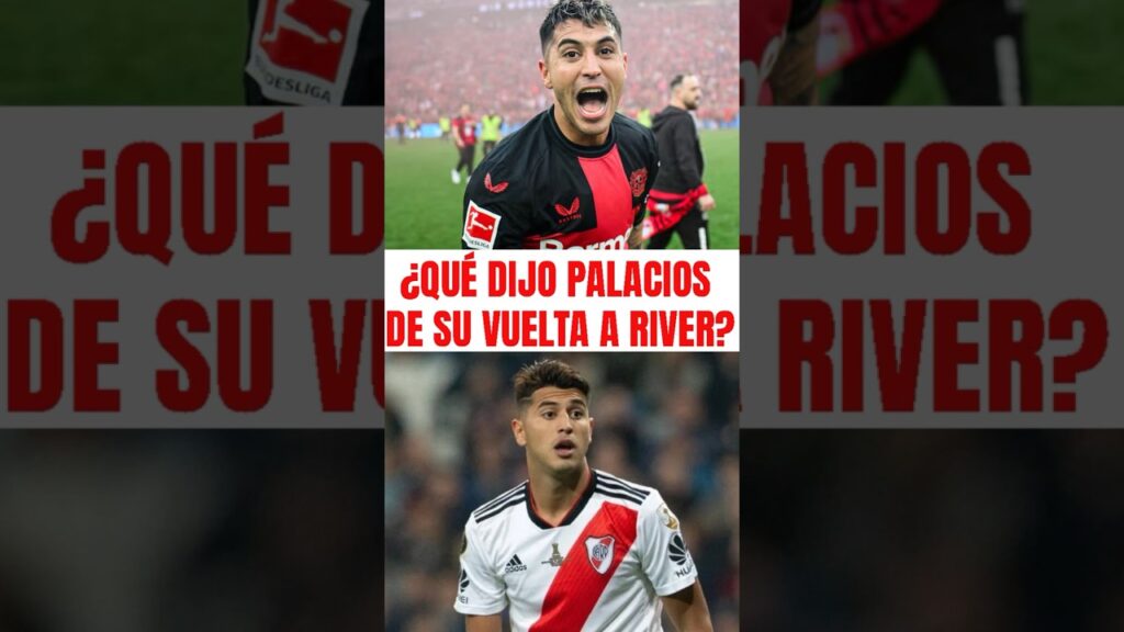 🚨¿Qué dijo Exequiel Palacios sobre su vuelta a River? 🚨¿Qué dijo Exequiel Palacios sobre su vuelta a River?