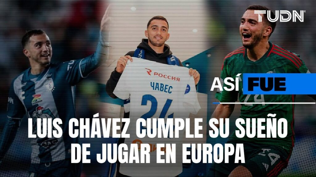 ¡Humildad, entrega, sacrificios! ASÍ FUE el camino de LUIS CHÁVEZ A EUROPA | TUDN